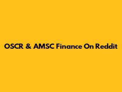 OSCR & AMSC Finance On Reddit