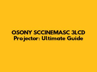 OSONY SCCINEMASC 3LCD Projector: Ultimate Guide
