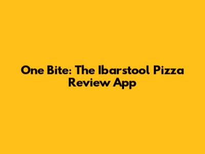 One Bite: The Ibarstool Pizza Review App