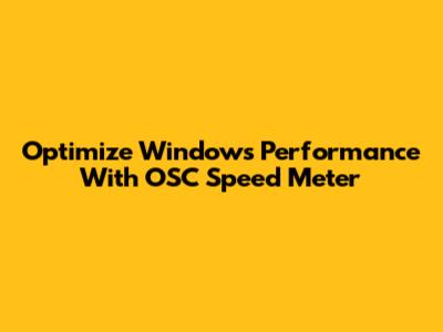 Optimize Windows Performance With OSC Speed Meter