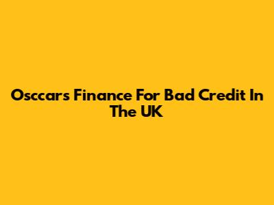 Osccars Finance For Bad Credit In The UK