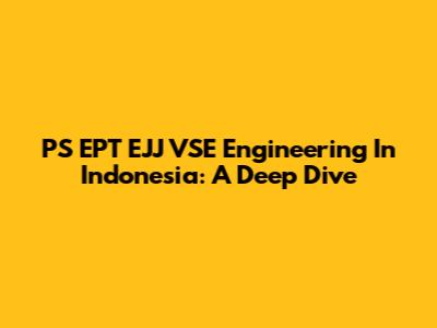 PS EPT EJJ VSE Engineering In Indonesia: A Deep Dive