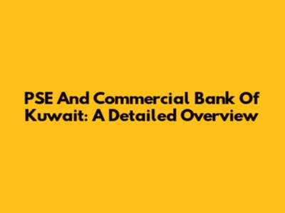 PSE And Commercial Bank Of Kuwait: A Detailed Overview