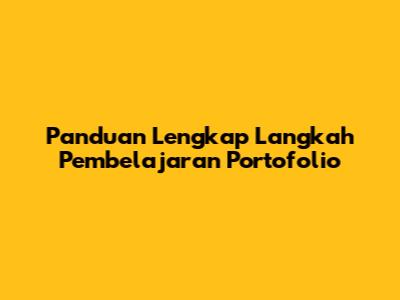 Panduan Lengkap Langkah Pembelajaran Portofolio