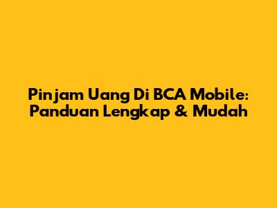 Pinjam Uang Di BCA Mobile: Panduan Lengkap & Mudah
