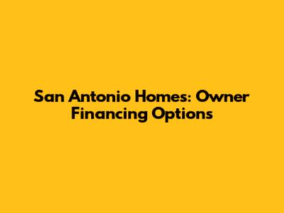San Antonio Homes: Owner Financing Options