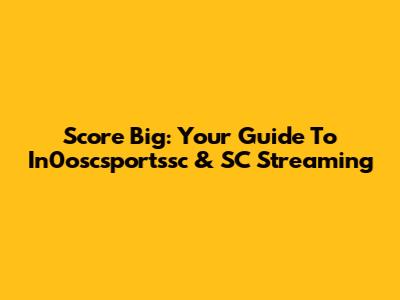 Score Big: Your Guide To In0oscsportssc & SC Streaming