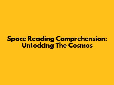 Space Reading Comprehension: Unlocking The Cosmos