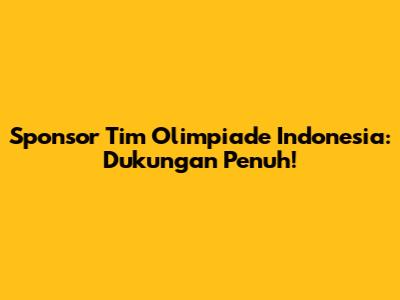 Sponsor Tim Olimpiade Indonesia: Dukungan Penuh!