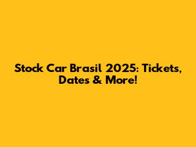 Stock Car Brasil 2025: Tickets, Dates & More!