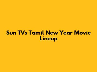 Sun TV's Tamil New Year Movie Lineup