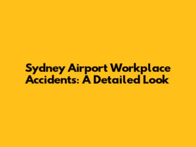 Sydney Airport Workplace Accidents: A Detailed Look