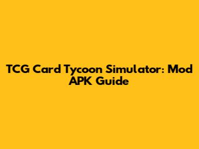 TCG Card Tycoon Simulator: Mod APK Guide