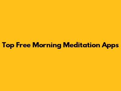 Top Free Morning Meditation Apps