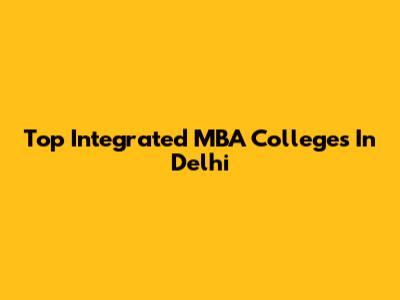 Top Integrated MBA Colleges In Delhi