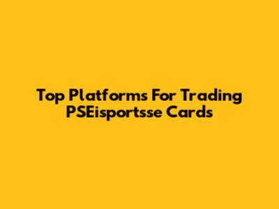 Top Platforms For Trading PSEisportsse Cards
