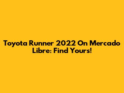 Toyota Runner 2022 On Mercado Libre: Find Yours!