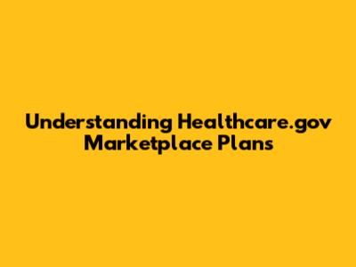 Understanding Healthcare.gov Marketplace Plans
