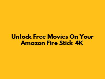 Unlock Free Movies On Your Amazon Fire Stick 4K
