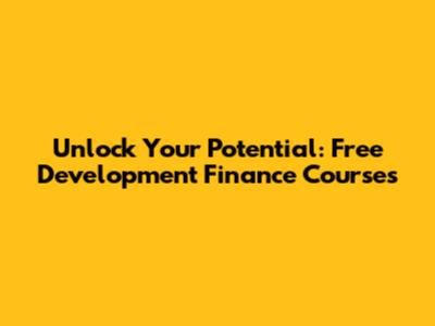 Unlock Your Potential: Free Development Finance Courses
