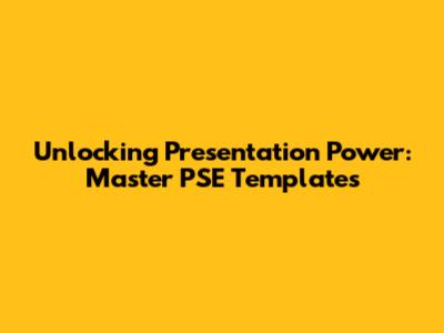 Unlocking Presentation Power: Master PSE Templates
