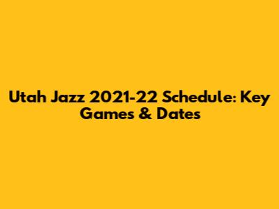 Utah Jazz 2021-22 Schedule: Key Games & Dates
