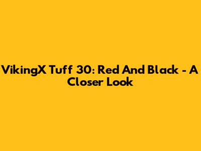 VikingX Tuff 30: Red And Black - A Closer Look